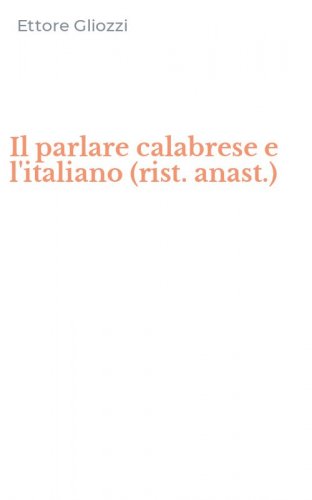 Il parlare calabrese e l'italiano (rist. anast.)