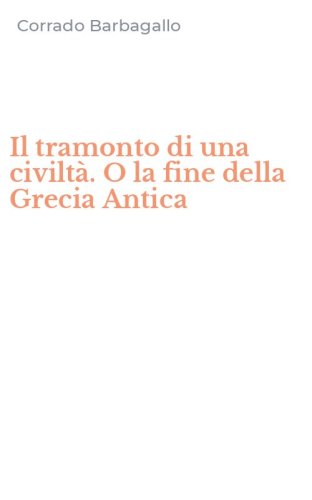 Il tramonto di una civilt&agrave;. O la fine della Grecia Antica