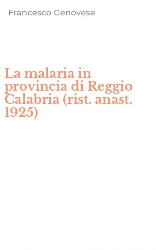 La malaria in provincia di Reggio Calabria (rist. anast. 1925)