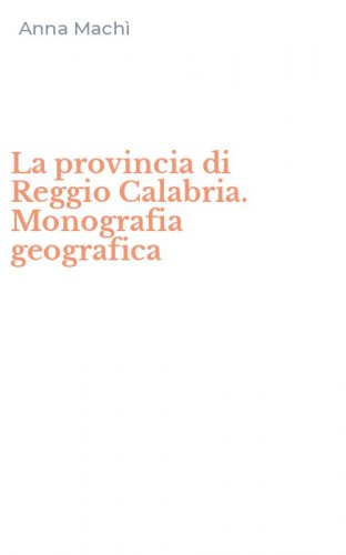 La provincia di Reggio Calabria. Monografia geografica