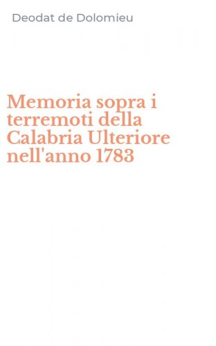 Memoria sopra i terremoti della Calabria Ulteriore nell'anno 1783