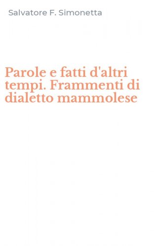 Parole e fatti d'altri tempi. Frammenti di dialetto mammolese