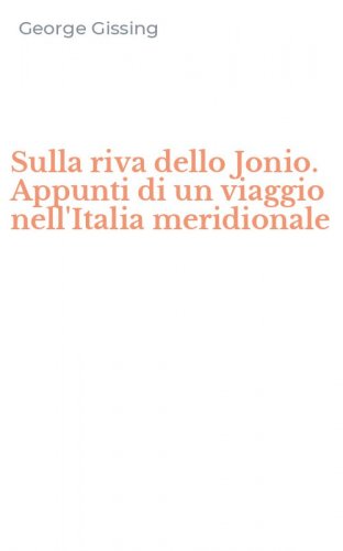 Sulla riva dello Jonio. Appunti di un viaggio nell'Italia meridionale