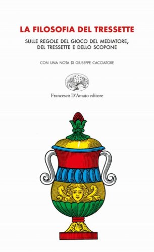 La filosofia del tressette. Sulle regole del gioco del mediatore, del tressette e dello scopone