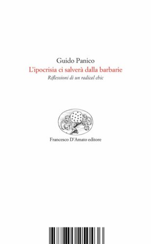 L'ipocrisia ci salver&agrave; dalla barbarie. Riflessioni di un radical chic