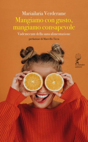 Mangiamo con gusto, mangiamo consapevole. Vademecum della sana alimentazione