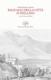 Raguagli della citt&agrave; d'Avellino (rist. anast. Trani, 1656)
