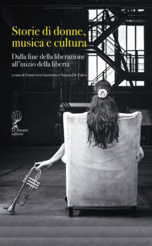Storie di donne musica e cultura. Dalla fine della liberazione all'inizio della libert&agrave;