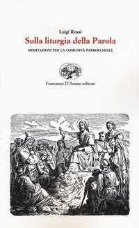 Sulla liturgia della parola. Meditazioni per la comunit&agrave; parrocchiale