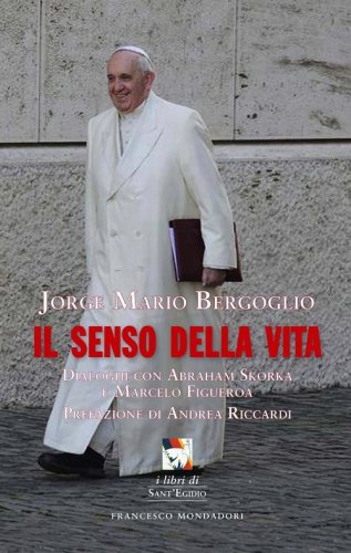 Il senso della vita. Dialoghi con Abraham Skorka e Marcelo Figueroa