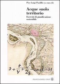 Acque suolo territorio. Esercizi di pianificazione sostenibile