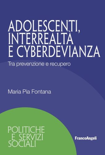 Adolescenti, interrealt&agrave; e cyberdevianza. Tra prevenzione e recupero