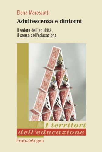Adultescenza e dintorni. Il valore dell'adultit&agrave;, il senso dell'educazione
