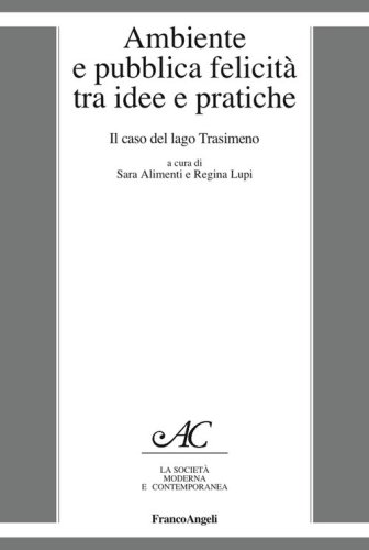Ambiente e pubblica felicit&agrave; tra idee e pratiche. Il caso del lago Trasimeno