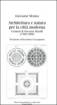 Architettura e natura per la citt&agrave; moderna. I trattati di Vincenzo Marulli (1768-1808)