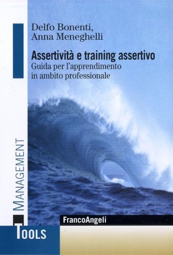 Assertivit&agrave; e training assertivo. Guida per l'apprendimento in ambito professionale