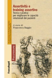 Assertivit&agrave; e training assertivo. Teoria e pratica per migliorare le capacit&agrave; relazionali dei pazienti