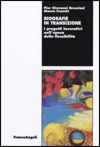 Biografie in transizione. I progetti lavorativi nell'epoca della flessibilit&agrave;