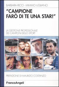 Campione far&ograve; di te una star. La gestione professionale dei campioni dello sport