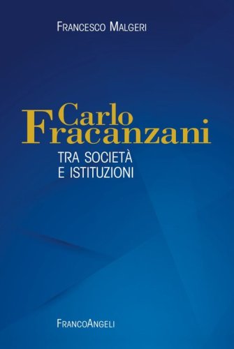 Carlo Fracanzani. Tra societ&agrave; e istituzioni