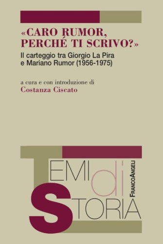 &laquo;Caro Rumor, perch&eacute; ti scrivo?&raquo;. Il carteggio tra Giorgio La Pira e Mariano Rumor (1956-1975)