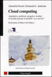 Cloud computing. Aspettative, problemi, progetti e risultati di aziende passate al modello &laquo;as a service&raquo;