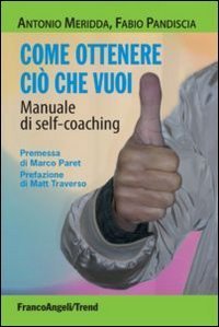 Come ottenere ci&ograve; che vuoi. Manuale di self-coaching