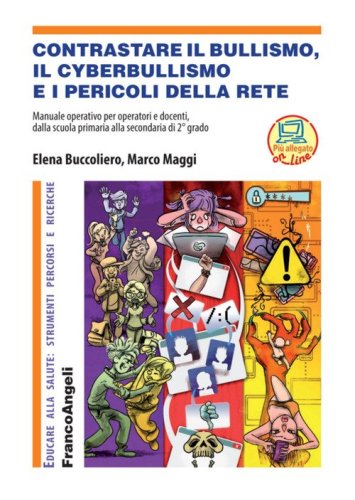 Contrastare il bullismo, il cyberbullismo e i pericoli della rete. Manuale operativo per operatori e docenti, dalla scuola primaria alla secondaria di 2&deg; grado - OPERATIVO PE RDOCENTI E OPERATORI, DALLA SCUOLA PRIMARIA ALLA SECONDARIADI 2&deg; GRADO
