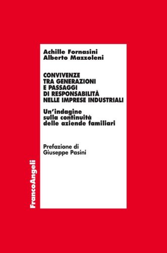 Convivenze tra generazioni e passaggi di responsabilit&agrave; nelle imprese industriali. Un'indagine sulla continuit&agrave; delle aziende familiari