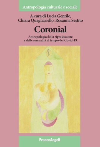 Coronial. Antropologia della riproduzione e delle sessualit&agrave; al tempo del Covid-19