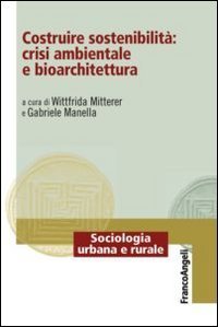 Costruire sostenibilit&agrave;: crisi ambientale e bioarchitettura