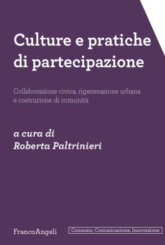 Culture e pratiche di partecipazione. Collaborazione civica, rigenerazione urbana e costruzione di comunit&agrave;