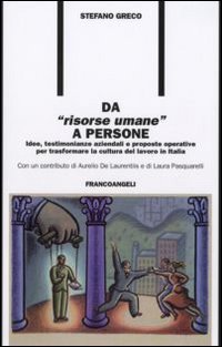 Da &laquo;risorse umane&raquo; a persone. Idee, testimonianze aziendali e proposte operative per trasformare la cultura del lavoro in Italia