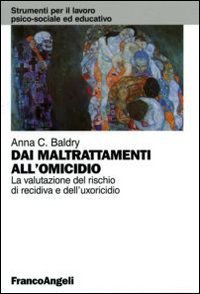 Dai maltrattamenti all'omicidio. La valutazione del rischio di recidiva e dell'uxoricidio - DELL'UXORICIDIO