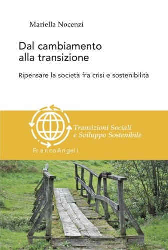 Dal cambiamento alla transizione. Ripensare la societ&agrave; tra crisi e sostenibilit&agrave;
