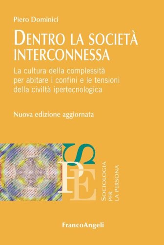 Dentro la societ&agrave; interconnessa. La cultura della complessit&agrave; per abitare i confini e le tensioni della civilt&agrave; ipertecnologica