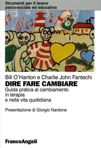 Dire, fare, cambiare. Guida pratica al cambiamento in terapia e nella vita quotidiana