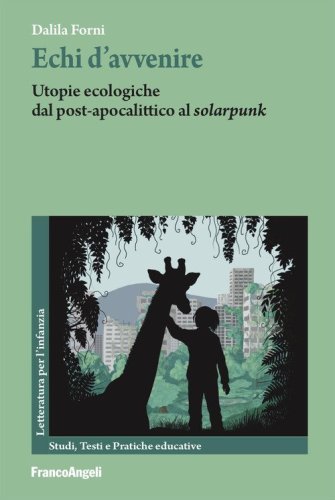 Echi d'avvenire. Utopie ecologiche dal post-apocalittico al &laquo;solarpunk&raquo;