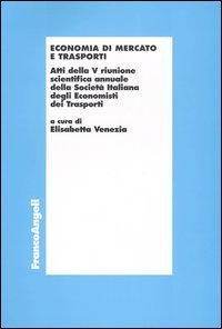 Economia di mercato e trasporti. Atti della 5&ordf; riunione scientifica annuale della Societ&agrave; italiana degli economisti dei trasporti (Bari, 24-25 settembre 1999)
