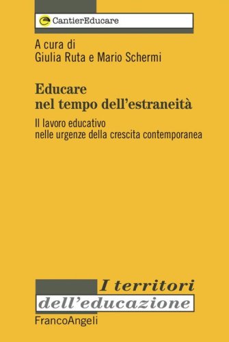 Educare nel tempo dell'estraneit&agrave;. Il lavoro educativo nelle urgenze della crescita contemporanea