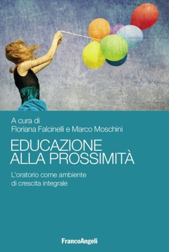 Educazione alla prossimit&agrave;. L'oratorio come ambiente di crescita integrale