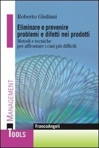 Eliminare e prevenire problemi e difetti nei prodotti. Metodi e tecniche per affrontare i casi pi&ugrave; difficili
