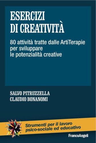 Esercizi di creativit&agrave;. 80 attivit&agrave; tratte dalle artiterapie per sviluppare le potenzialit&agrave; creative