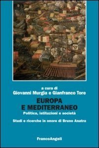 Europa e Mediterraneo. Politica, istituzioni, societ&agrave;. Studi e ricerche in onore di Bruno Anatra