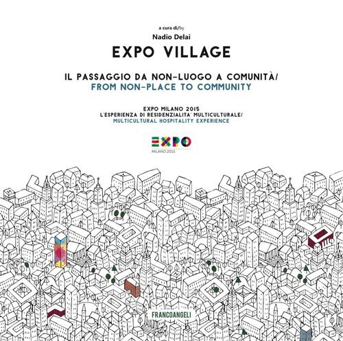 Expo Village. Il passaggio da non-luogo a comunit&agrave;. Expo Milano 2015. L'esperienza di residenzialit&agrave; multiculturale