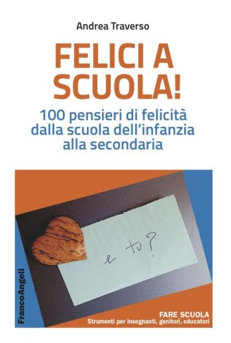 Felici a scuola! 100 pensieri di felicit&agrave; dalla scuola dell'infanzia alla secondaria