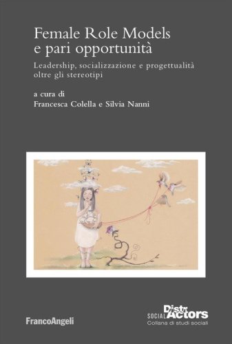 Female Role Models e pari opportunit&agrave;. Leadership, socializzazione e progettualit&agrave; oltre gli stereotipi