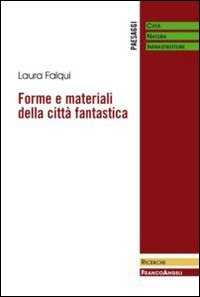 Forme e materiali della citt&agrave; fantastica