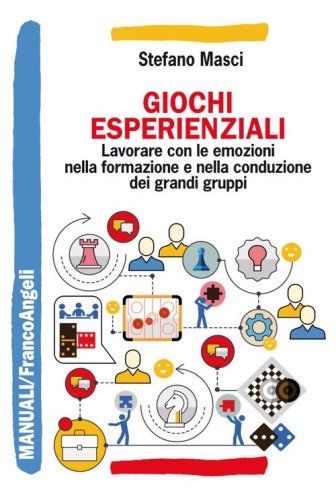 Giochi esperienziali. Lavorare con le emozioni nella formazione e nella conduzione dei grandi gruppi