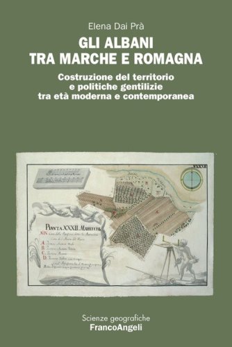 Gli Albani tra Marche e Romagna. Costruzione del territorio e politiche gentilizie tra et&agrave; moderna e contemporanea